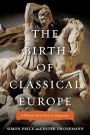 The Birth of Classical Europe: A History from Troy to Augustine