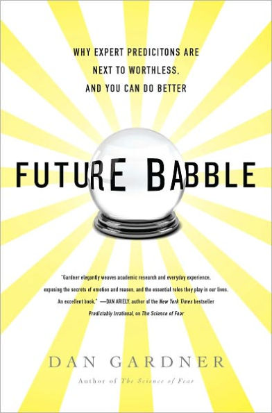 Future Babble: Why Pundits Are Hedgehogs and Foxes Know Best