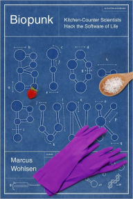 Title: Biopunk: Solving Biotech's Biggest Problems in Kitchens and Garages, Author: Marcus Wohlsen