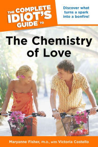 The Complete Idiot's Guide to the Chemistry Of Love