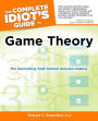 The Complete Idiot's Guide to Game Theory: The Fascinating Math Behind Decision-Making