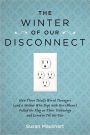 The Winter of Our Disconnect: How Three Totally Wired Teenagers (and a Mother Who Slept with Her iPhone)Pulled the Plug on Their Technology and Lived to Tell the Tale
