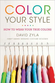 Title: Color Your Style: How to Wear Your True Colors, Author: David Zyla