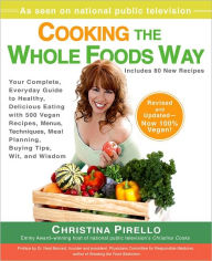 Title: Cooking the Whole Foods Way: Your Complete, Everyday Guide to Healthy, Delicious Eating with 500 VeganRecipes , Menus, Techniques, Meal Planning, Buying Tips, Wit, and Wisdom, Author: Christina Pirello