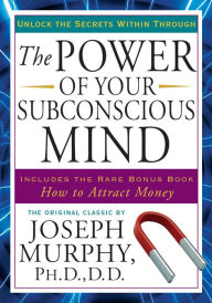 Title: The Power of Your Subconscious Mind: Unlock the Secrets Within, Author: Joseph Murphy