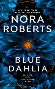 Title: Blue Dahlia (In the Garden Trilogy Series #1), Author: Nora Roberts