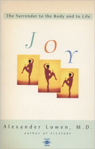 Title: Joy: The Surrender to the Body and to Life, Author: Alexander Lowen