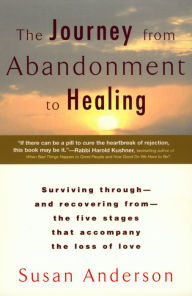 Title: The Journey from Abandonment to Healing: Turn the End of a Relationship into the Beginning of a New Life, Author: Susan Anderson