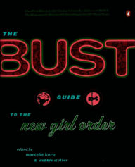 Title: The Bust Guide to the New Girl Order, Author: Marcelle Karp