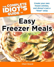 The Complete Idiot's Guide to Easy Freezer Meals