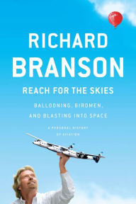 Title: Reach for the Skies: Ballooning, Birdmen, and Blasting into Space, Author: Richard Branson