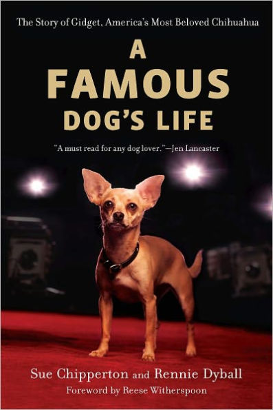 A Famous Dog's Life: The Story of Gidget, America's Most Beloved Chihuahua