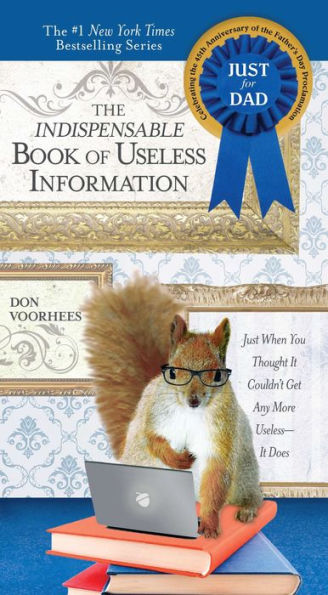 The Indispensable Book of Useless Information: Just When You Thought It Couldn't Get Any More Useless--It Does