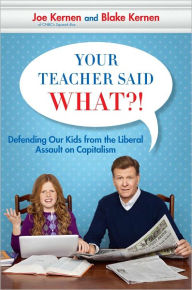 Title: Your Teacher Said What?!: Trying to Raise a Fifth Grade Capitalist in Obama's America, Author: Joe Kernen