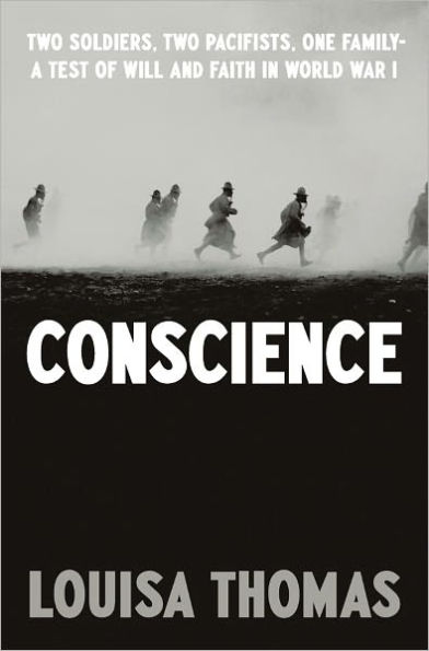 Conscience: Two Soldiers, Two Pacifists, One Family--a Test of Will andFaith in World War I