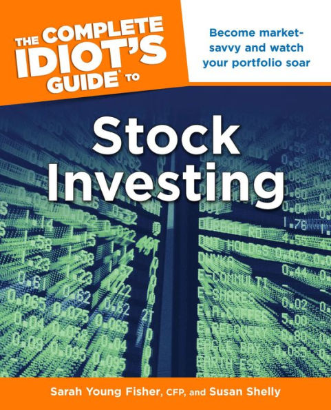 The Complete Idiot's Guide to Stock Investing: Become Market-Savvy and Watch Your Portfolio Soar