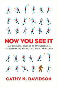 Title: Now You See It: How Technology and Brain Science Will Transform Schools and Business for the 21s t Century, Author: Cathy N. Davidson