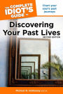 The Complete Idiot's Guide to Discovering Your Past Lives, 2nd Edition