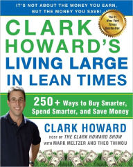Title: Clark Howard's Living Large in Lean Times: 250+ Ways to Buy Smarter, Spend Smarter, and Save Money, Author: Clark Howard