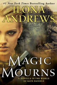 Title: Magic Mourns: A Novella in the World of Kate Daniels, Author: Ilona Andrews