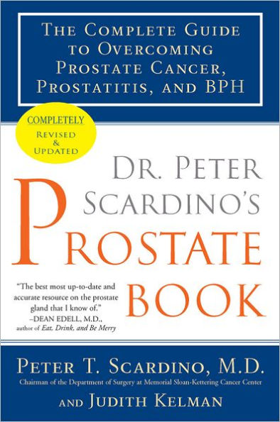 Dr. Peter Scardino's Prostate Book, Revised Edition: The Complete Guide to Overcoming Prostate Cancer, Prostatitis, and BPH