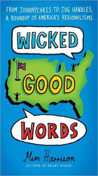 Wicked Good Words: From Johnnycakes to Jug Handles, a Roundup of America's Regionalisms