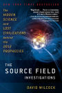 The Source Field Investigations: The Hidden Science and Lost Civilizations behind the 2012 Prophecies