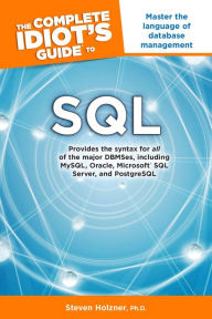 Title: The Complete Idiot's Guide to SQL: Master the Language of Database Management, Author: Steven Holzner Ph.D.