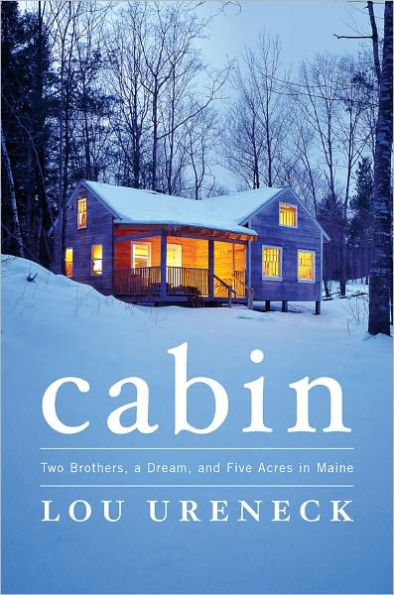 Cabin: Two Brothers, a Dream, and Five Acres in Maine