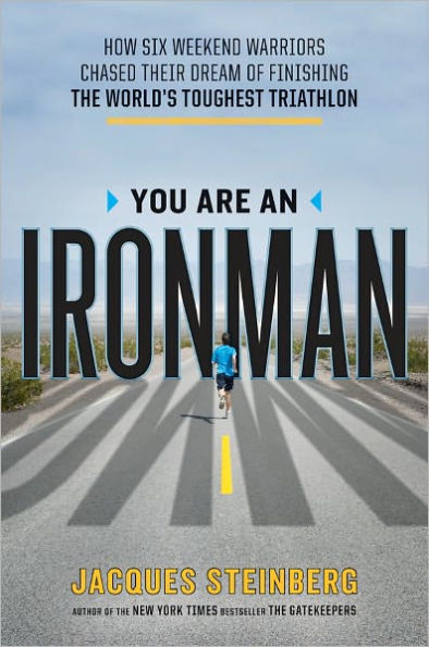 You Are an Ironman: How Six Weekend Warriors Chased Their Dream of Finishing the World's Toughest Triathlon