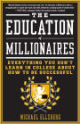 The Education of Millionaires: Everything You Won't Learn in College About How to Be Successful