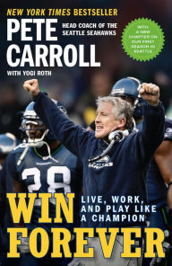 Title: Win Forever: Live, Work, and Play Like a Champion, Author: Pete Carroll