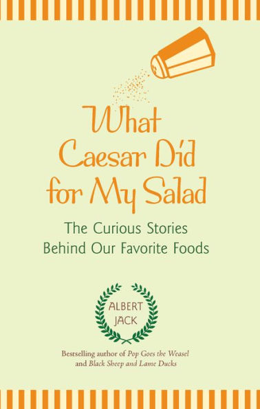 What Caesar Did for My Salad: The Curious Stories Behind Our Favorite Foods