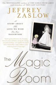 Title: The Magic Room: A Story about the Love We Wish for Our Daughters, Author: Jeffrey Zaslow