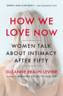 How We Love Now: Women Talk About Intimacy After 50