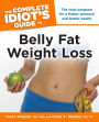 The Complete Idiot's Guide to Belly Fat Weight Loss: The Total Program for a Flatter Stomach and Better Health