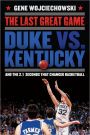 The Last Great Game: Duke vs. Kentucky and the 2.1 Seconds That Changed Basketball