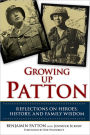 Growing Up Patton: Reflections on Heroes, History, and Family Wisdom