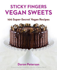 Title: Sticky Fingers' Sweets: 100 Super-Secret Vegan Recipes: A Baking Book, Author: Doron Petersan