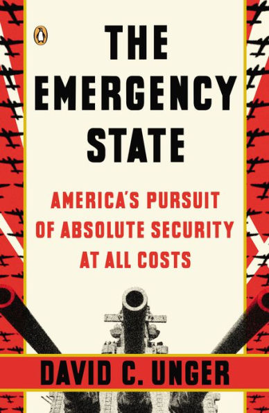 The Emergency State: America's Pursuit of Absolute Security at All Costs