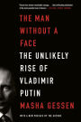 The Man without a Face: The Unlikely Rise of Vladimir Putin