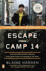 Title: Escape from Camp 14: One Man's Remarkable Odyssey from North Korea to Freedom in the West, Author: Blaine Harden