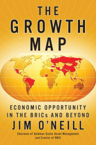 Title: The Growth Map: Economic Opportunity in the BRICs and Beyond, Author: Jim O'neill