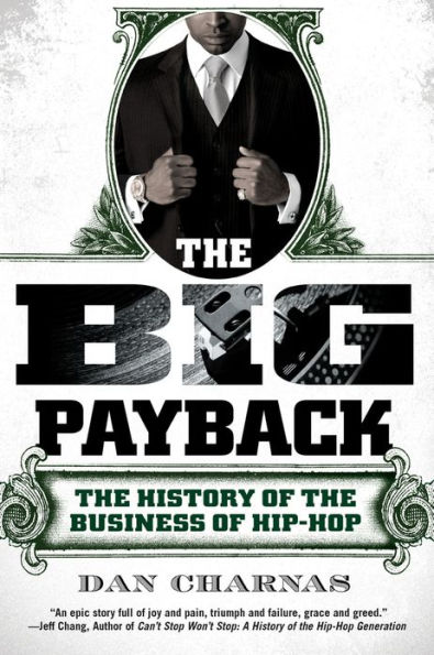 The Big Payback: The History of the Business of Hip-Hop