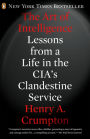 The Art of Intelligence: Lessons from a Life in the CIA's Clandestine Service