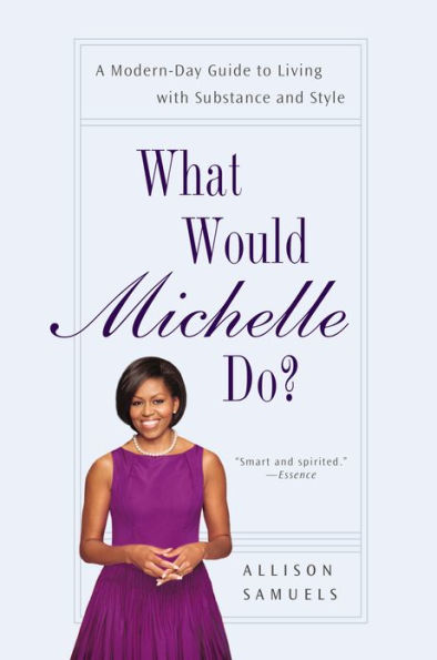 What Would Michelle Do?: A Modern-Day Guide to Living with Substance and Style
