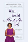 What Would Michelle Do?: A Modern-Day Guide to Living with Substance and Style