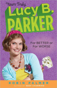 Title: Yours Truly, Lucy B. Parker: For Better or For Worse, Author: Robin Palmer