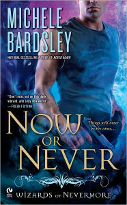 Title: Now or Never (Wizards of Nevermore Series #2), Author: Michele Bardsley