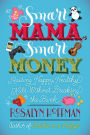 Smart Mama, Smart Money: Raising Happy, Healthy Kids Without Breaking the Bank